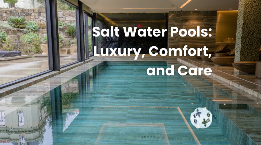 What Are Saltwater Pools: The Ultimate Guide to Luxury, Comfort, and Care