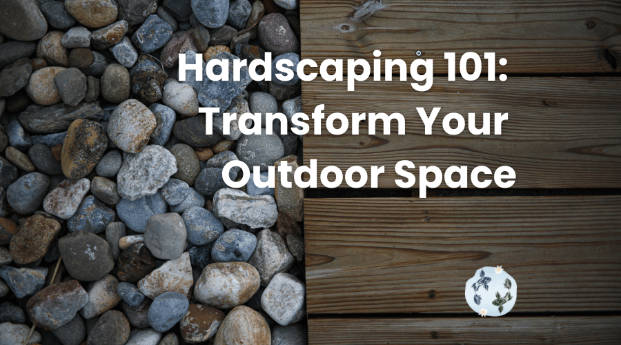 Hardscaping 101: Transform Your Outdoor Space